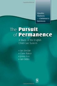 The Pursuit of Permanence: A Study of the English Child Care System (Quality Matters in Children's Services)