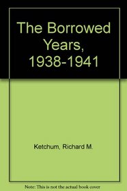 The Borrowed Years, 1938-1941: America on the Way to War