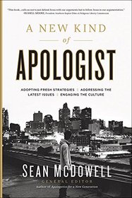 A New Kind of Apologist: *Adopting Fresh Strategies *Addressing the Latest Issues *Engaging the Culture