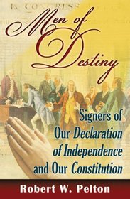 Men of Destiny: The Signers of Our Declaration of Independence and Our Constitution