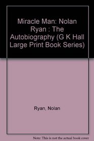 Miracle Man: Nolan Ryan : The Autobiography (G.K. Hall Large Print Book Series)