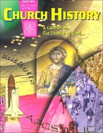 Church History: A Course on the People of God (Sadlier faith and witness)