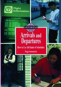 Arrivals and Departures: How to Use All Kinds of Schedules (The Life Skills Library)