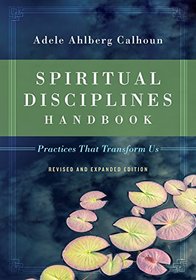 Spiritual Disciplines Handbook: Practices That Transform Us (Revised and Expanded)