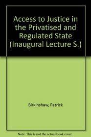 Access to Justice in the Privatised and Regulated State (Inaugural Lectures)