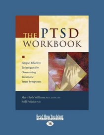 The PTSD Workbook (EasyRead Large Edition): Simple, Effective Techniques for Overcoming Traumatic Stress Symptoms