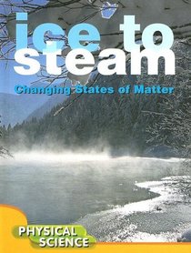Ice to Steam: Changing States of Matter (Let's Explore Science)