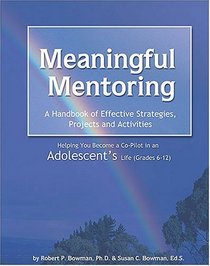 Meaningful Mentoring, A Handbook of Effective Strategies, Projects and Activities: Helping You Become a Co-Pilot in an Adolescent's Life