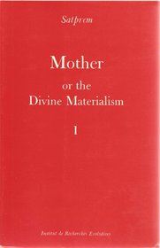 Mother Or the Divine Materialism Volume 1