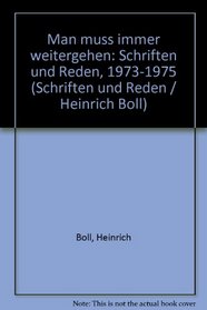 Man muss immer weitergehen: Schriften und Reden, 1973-1975 (Schriften und Reden / Heinrich Boll) (German Edition)