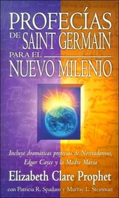 Profecas Saint Germain para el nuevo milenio: incluye dramticas profecas de Nostradamus, Edgar Cayce y la Madre Mara (Spanish Edition)