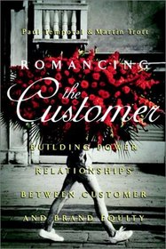 Romancing the Customer: Maximizing Brand Value Through Powerful Relationship Management