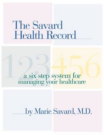 The Savard Health Record: A Six-Step System for Managing Your Healthcare
