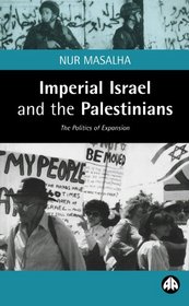 Imperial Israel And The Palestinians: The Politics of Expansion