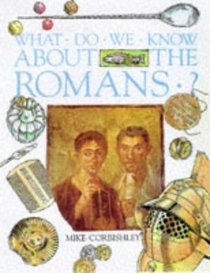 What Do We Know About the Romans? (What Do We Know About? S.)