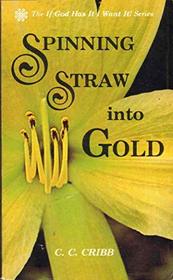 Spinning straw into gold (If God has it I want it! Series)