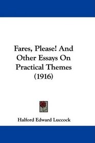 Fares, Please! And Other Essays On Practical Themes (1916)