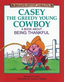 Casey the Greedy Young Cowboy: A Book About Being Thankful