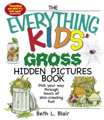 The Everything Kids' Gross Hidden Pictures Book: Pick Your Way Through Hours of Skin-crawling Fun! (Everything Kids Series)