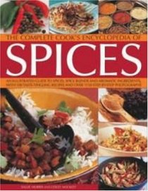 The Complete Cook's Encyclopedia to Spices: An illustrated guide to spices, spice blends and aromatic ingredients, with 100 taste-tingling recipes and 1200 step-by-step photographs