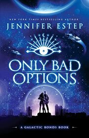 Only Bad Options (Galactic Bonds, Bk 1)