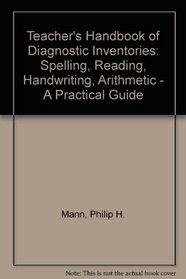 Teacher's Handbook of Diagnostic Inventories: Spelling, Reading, Handwriting, Arithmetic - A Practical Guide