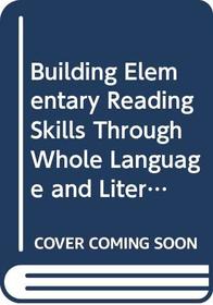 Building Elementary Reading Skills Through Whole Language and Literature