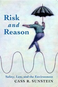 Risk and Reason : Safety, Law, and the Environment
