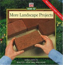 More Landscape Projects: Simple Steps to Beautify Your Yard and Garden (How-to Gardening)
