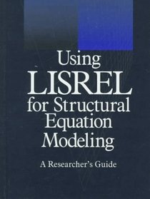 Using LISREL for Structural Equation Modeling : A Researcher's Guide