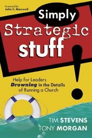 Simply Strategic Stuff: Help for Leaders Drowning in the Details of Running a Church