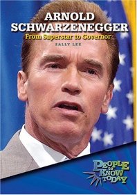Arnold Schwarzenegger: From Superstar to Governor (People to Know Today)