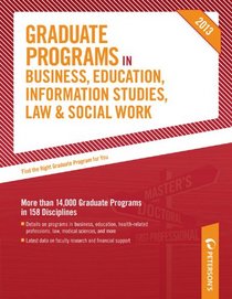 Graduate Programs in Business, Education, Information Studies, Law & Social Work 2013 (Peterson's Graduate Programs in Business, Education, Health, Information Studies, Law and Social Work)