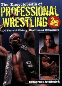 The Encyclopedia of Professional Wrestling: 100 Years of History, Headlines  Hitmakers (Encyclopedia of Professional Wrestling)