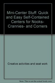 Mini-center stuff: Quick and easy self-contained centers for nooks, crannies, and corners (A Kid's stuff book)