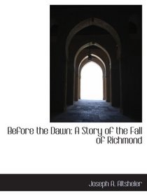 Before the Dawn: A Story of the Fall of Richmond