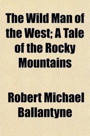 The Wild Man of the West; A Tale of the Rocky Mountains