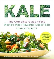 Kale: The Complete Guide to the Most Powerful Superfood