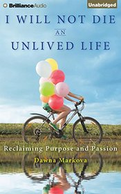 I Will Not Die an Unlived Life: Reclaiming Purpose and Passion