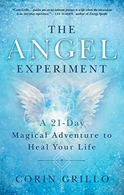 The Angel Experiment: A 21-Day Magical Adventure to Heal Your Life