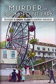 Murder at Rocky Point Park: Tragedy in Rhode Island's Summer Paradise (True Crime)
