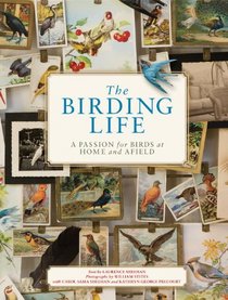 The Birding Life: A Passion for Birds at Home and Afield