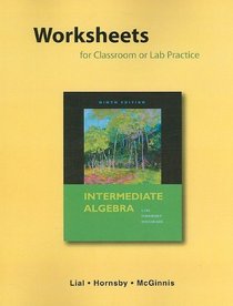 Worksheets for Classroom or Lab Practice for Intermediate Algebra