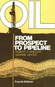 Oil: From Prospect to Pipeline (Oil: An Overview of the Petroleum Industry)