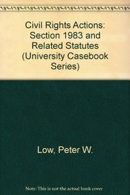 Civil Rights Actions: Section 1983 and Related Statutes (University Casebook Series)