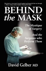 Behind the Mask: The Mystique of Surgery and the Surgeons Who Perform Them