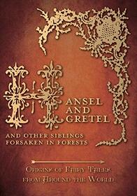 Hansel and Gretel ? And Other Siblings Forsaken in Forests (Origins of Fairy Tales from Around the World)