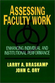 Assessing Faculty Work : Enhancing Individual and Institutional Performance (Jossey Bass Higher and Adult Education Series)