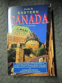 Guide to Eastern Canada: Featuring Canada's World-Class Cities of Toronto, Montreal, Ottawa, Quebec City, and Halifax and the Resorts of Ontario an (A Voyager Book)