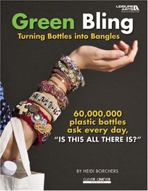 Green Bling: Turning Bottles Into Bangles (Leisure Arts #4335)